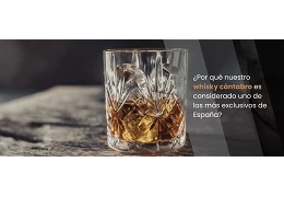 ¿Por qué nuestro whisky cántabro es considerado uno de los más exclusivos de España?